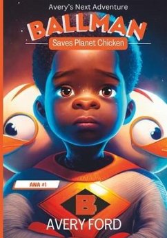 Avery's Next Adventure: Ballman Saves Planet Chicken - Ford, Avery