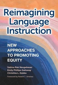 Reimagining Language Instruction - Neugebauer, Sabina Rak; Phillips Galloway, Emily; Dobbs, Christina L