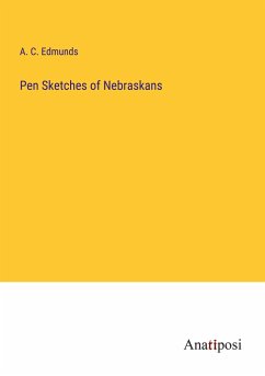 Pen Sketches of Nebraskans - Edmunds, A. C.