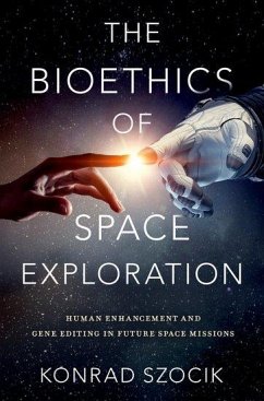 The Bioethics of Space Exploration - Szocik, Konrad (Assistant Professor of Philosophy, Assistant Profess