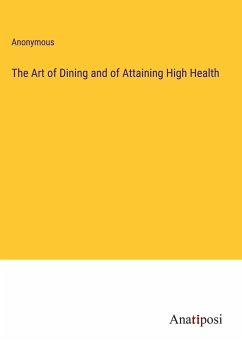 The Art of Dining and of Attaining High Health - Anonymous