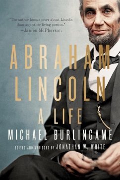 Abraham Lincoln - Burlingame, Michael (Chancellor Naomi B. Lynn Distinguished Chair in