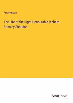 The Life of the Right Honourable Richard Brinsley Sheridan - Anonymous