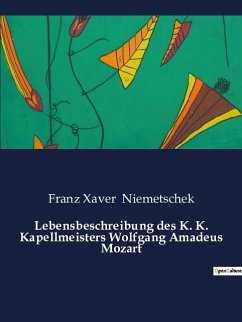 Lebensbeschreibung des K. K. Kapellmeisters Wolfgang Amadeus Mozart - Niemetschek, Franz Xaver