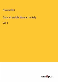 Diary of an Idle Woman in Italy - Elliot, Frances