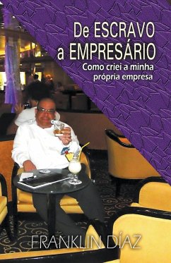 De ESCRAVO a EMPRESARIO - Como Criei a Minha Própria Empresa - Díaz, Franklin