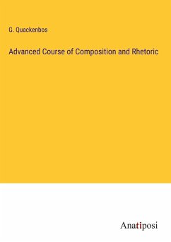 Advanced Course of Composition and Rhetoric - Quackenbos, G.