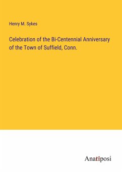 Celebration of the Bi-Centennial Anniversary of the Town of Suffield, Conn. - Sykes, Henry M.