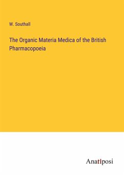 The Organic Materia Medica of the British Pharmacopoeia - Southall, W.