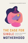 The Case for Single Motherhood The Case for Single Motherhood
