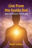 Live from the Inside Out: Heal and reclaim your health