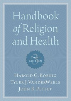 Handbook of Religion and Health - Koenig, Harold G. (Professor of Psychiatry & Behavioral Sciences, Pr; VanderWeele, Tyler (Professor of Psychiatry & Behavioral Sciences, A; Peteet, John R. (Associate Professor of Psychiatry, Associate Profes