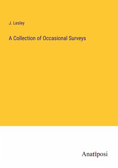 A Collection of Occasional Surveys - Lesley, J.