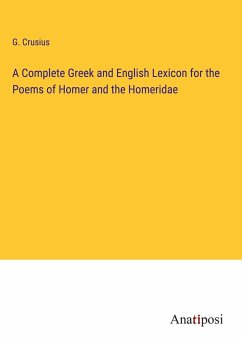 A Complete Greek and English Lexicon for the Poems of Homer and the Homeridae - Crusius, G.