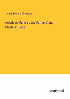 American Manures and Farmers' and Planters' Guide - Chynoweth, James Bennett