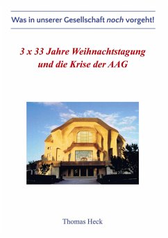 3 x 33 Jahre Weihnachtstagung und die Krise der Allgemeinen Anthroposophischen Gesellschaft - Heck, Thomas