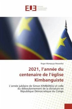 2021, l¿année du centenaire de l¿église Kimbanguiste - Mampuya Masamba, Roger