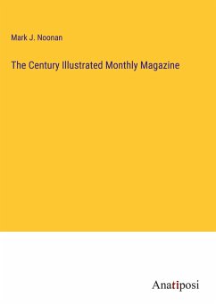 The Century Illustrated Monthly Magazine - Noonan, Mark J.