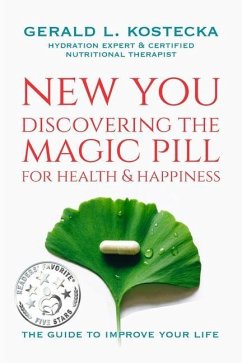 New You: Discovering the Magic Pill for Health & Happiness - Kostecka, Gerald