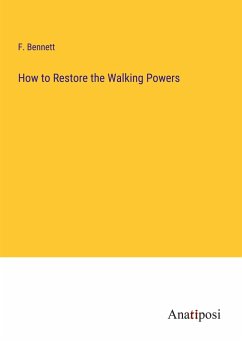 How to Restore the Walking Powers - Bennett, F.