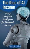 The Rise of AI Income: Using Artificial Intelligence for Financial Success (eBook, ePUB)