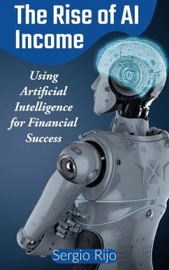 The Rise of AI Income: Using Artificial Intelligence for Financial Success (eBook, ePUB) - Rijo, Sergio