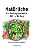 Natürliche Entzündungshemmende Diät zur Heilung: Entzünde deinen Körper auf Natürliche Weise (eBook, ePUB)