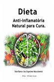 Dieta Anti-inflamatória Natural para Cura; Desinflame o Seu Organismo Naturalmente (eBook, ePUB) Dieta Anti-inflamatória Natural para Cura; Desinflame o Seu Organismo Naturalmente (eBook, ePUB)