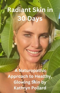 Cover Radiant Skin in 30 Days: A Naturopathic Approach to Healthy, Glowing Skin (eBook, ePUB)