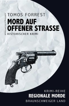 Mord auf offener Straße - Regionale Morde aus dem Braunschweiger Land: Krimi-Reihe (eBook, ePUB) - Forrest, Tomos