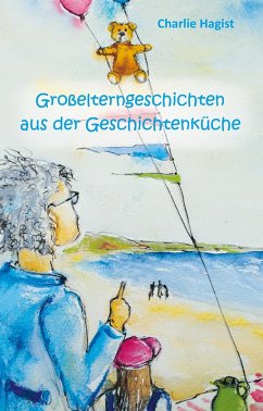 Großelterngeschichten aus der Geschichtenküche (eBook, ePUB) - Hagist, Charlie