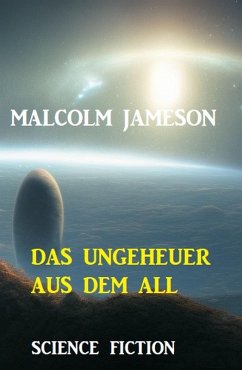 Das Ungeheuer aus dem All: Science Fiction (eBook, ePUB) - Jameson, Malcolm