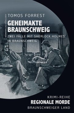 Geheimakte Braunschweig - Zwei Fälle mit Sherlock Holmes - Regionale Morde aus dem Braunschweiger Land: Krimi-Reihe (eBook, ePUB) - Forrest, Tomos