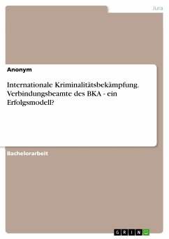 Internationale Kriminalitätsbekämpfung. Verbindungsbeamte des BKA - ein Erfolgsmodell? (eBook, PDF)