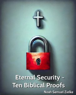 Eternal Security - Ten Biblical Proofs (eBook, ePUB) - Zielke, Noah