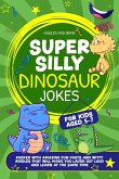 Super Silly Dinosaur Jokes For Kids Aged 5-7:Packed With Amazing Fun Facts and Witty Riddles That Will Make You Laugh out Loud and Learn at the Same Time (Super Silly Jokes For Kids 5-7) (eBook, ePUB)