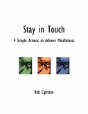 Stay in Touch: 9 Simple Actions to Achieve Mindfulness (eBook, ePUB) Stay in Touch: 9 Simple Actions to Achieve Mindfulness (eBook, ePUB)