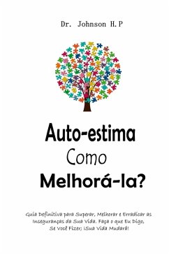 Cover Auto-estima Como Melhorá-la?: Guia Definitiva para Superar, Melhorar e Erradicar as Inseguranças da Sua Vida. Faça o que Eu Digo, Se Você Fizer; ¡Sua Vida Mudará! (eBook, ePUB)