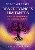 Se débarrasser des croyances limitantes grâce à la transmutation des mémoires cellulaires (eBook, ePUB)