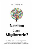 Autostima Come Migliorarlo?: Guida Definitiva per Superare, Migliorare ed Eliminare le Insicurezze della Tua Vita: Segui Questi Consigli e la Tua Vita Cambierà, Te lo Prometto! (eBook, ePUB)