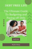 Debt Free Life: The Ultimate Guide to Budgeting and Paying Off Debt (eBook, ePUB)