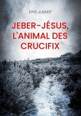 Jeber-Jésus, l'animal des crucifix (eBook, ePUB)