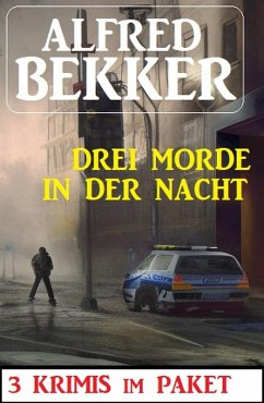 Drei Morde in der Nacht: 3 Krimis im Paket (eBook, ePUB) - Bekker, Alfred