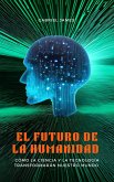 El futuro de la humanidad: cómo la ciencia y la tecnología transformarán nuestro mundo (eBook, ePUB)
