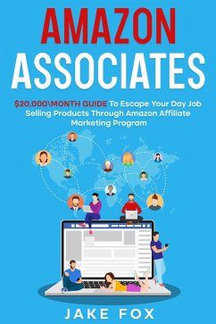 Amazon Associates $20,000\month Guide To Escape Your Day Job Selling Products Through Amazon Affiliate Marketing Program (eBook, ePUB) - Fox, Jake