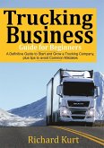 Trucking Business Guide for Beginners: A Definitive Guide to Start and Grow a Trucking Company plus tips to Avoid Common Mistakes (eBook, ePUB)