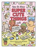How to Draw Super Cute Things with Bobbie Goods (eBook, ePUB)