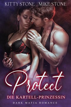 Protect - Die Kartell-Prinzessin (eBook, ePUB) - Stone, Kitty; Stone, Mike