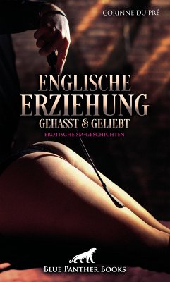 Englische Erziehung - gehasst und geliebt   Erotische SM-Geschichten (eBook, ePUB) - Pré, Corinne du