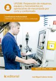 Preparación de máquinas, equipos y herramientas en operaciones de mecanizado por corte y conformado. FMEH0209 (eBook, ePUB)